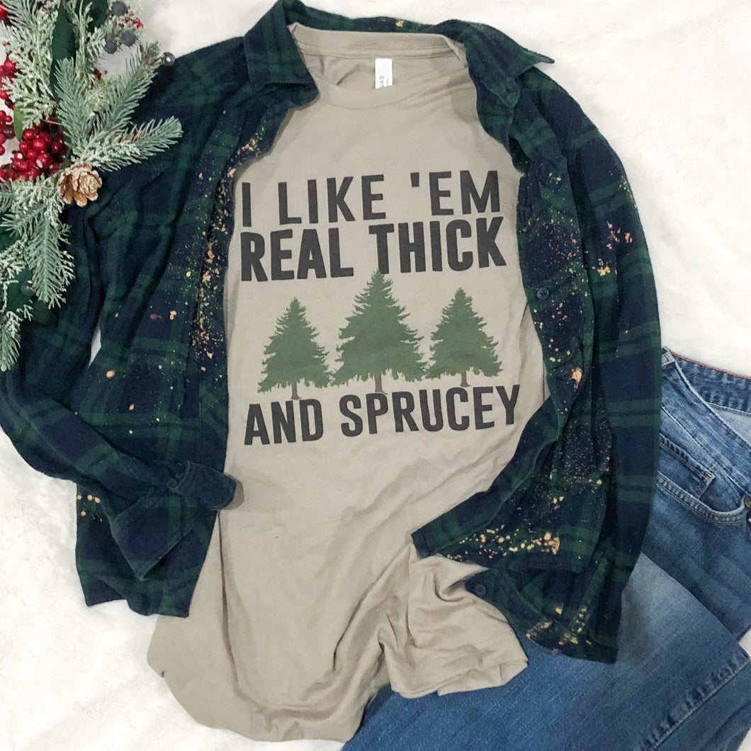 I Like ‘Em Real Thick + Sprucey
