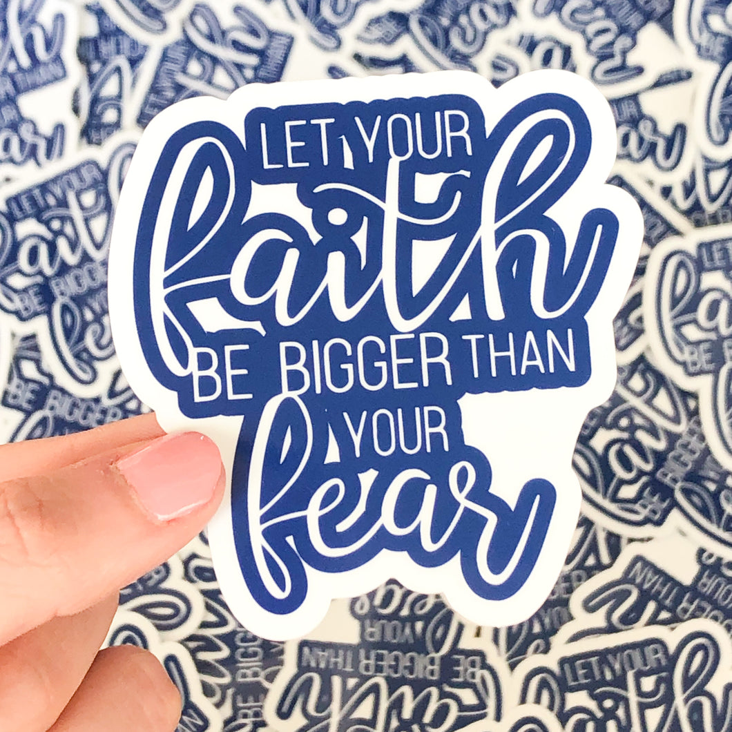 Let Your Faith Be Bigger Than Your Fear Vinyl Sticker
